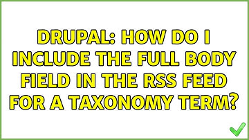 Drupal: How do I include the full body field in the RSS feed for a taxonomy term?
