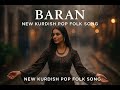 Baran New Kurdish Emotional Folk Pop Song