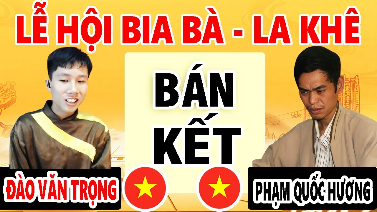 BÁN KẾT | PHẠM QUỐC HƯƠNG VS ĐÀO VĂN TRỌNG| LỄ HỘI CỜ TƯỚNG BIA BÀ - LA KHÊ 2026