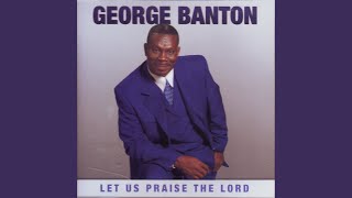 Video thumbnail of "George Banton - Let Us Praise the Lord"