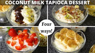 Coconut Milk Tapioca Dessert - Tapioca (Sabudana) Pudding 4 ways!