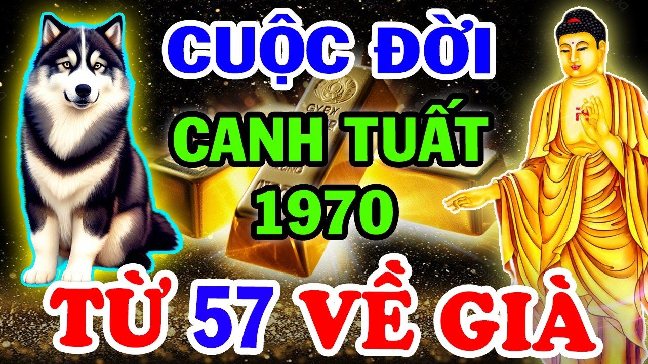 Bí Ẩn Trời Định Vận Mệnh CANH TUẤT 1970, Từ 57 Tuổi TIỀN BẠC ĐỔ VỀ KHÔNG KỊP ĐẾM AI CŨNG NÊN BIẾT
