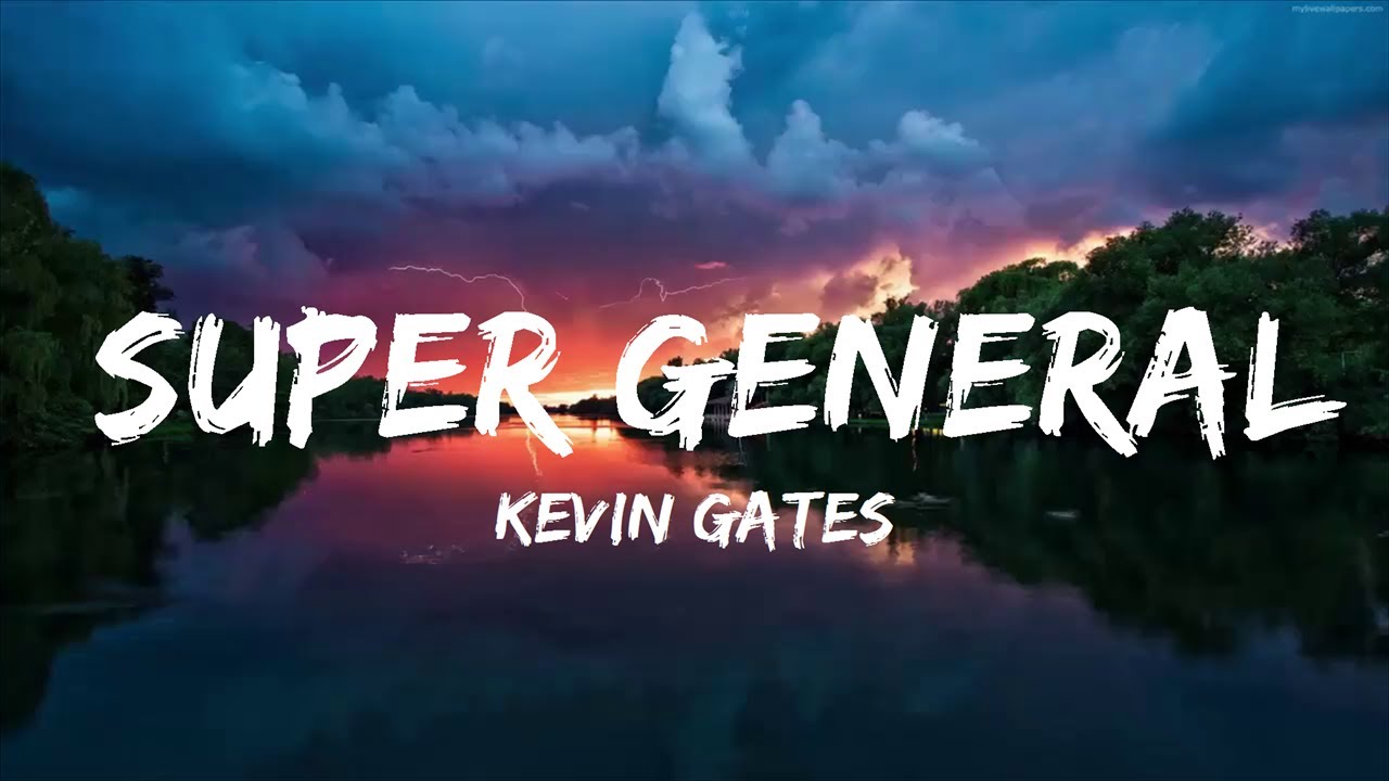 Kevin Gates Super General (Lyrics) YouTube