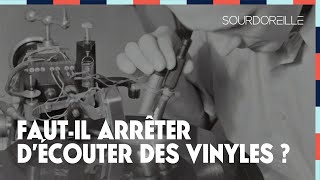 Faut il arrêter d'écouter des vinyles ?