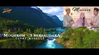 Mughrom - cover 3 bersaudara versi akustik // lirik lengkap arab latin dan terjemahan