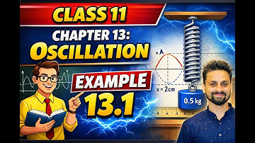 Example 13.1 | Oscillations | Class 11 Physics | NCERT Solution | Sadhana Classes