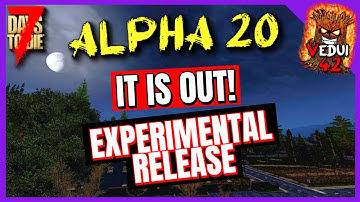 Alpha 20 - It is OUT! Experimental RELEASE! 7 Days To Die ✔️