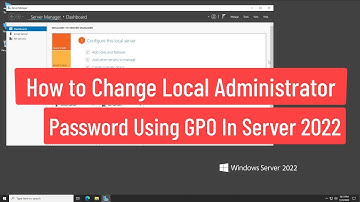 How To Change Local Administrator Password Using Group Policy In Windows Server 2022