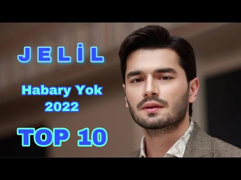 Jelil Nurberdiyew - Habary Yok Albomy TOP 10 | 2022