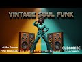 🔥 The Vintage Soul Funk Vibe You’ve Been Craving | Deep Groove &amp; Grit