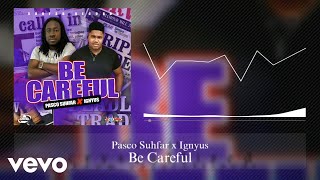 Pasco Suhfar - Be Careful ft. Ignyus