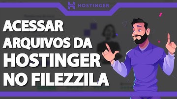 Como acessar os arquivos da Hostinger no Filezilla (Rápido e Fácil) 2023