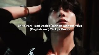 Enhypen - Bad Desire (With Or Without You) (English Ver.) (Türkçe Çeviri)