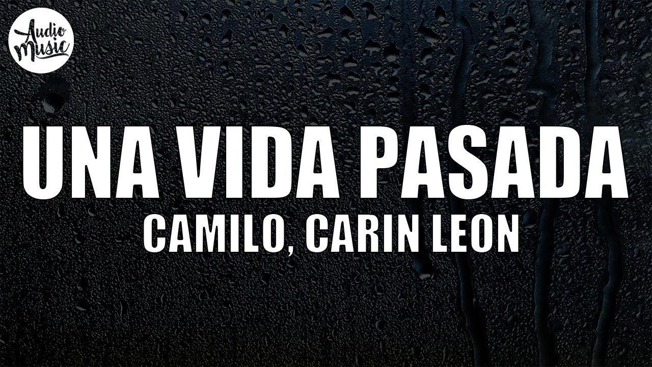 Camilo, Carin Leon - Una Vida Pasada (Letra)