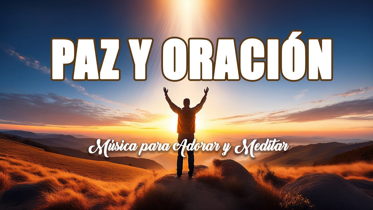 Música para Meditar y Orar — Un Tiempo de Paz en la Presencia de Dios 🙏 ...