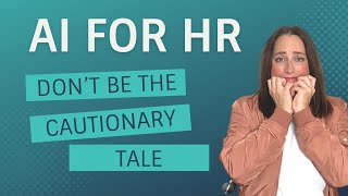 AI In HR: Don't Be A Cautionary Tale