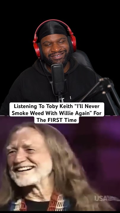 Never Smoke Weed With Willie Again Chords Listening To Toby Keith “I'll Never Smoke Weed With Willie Again” For