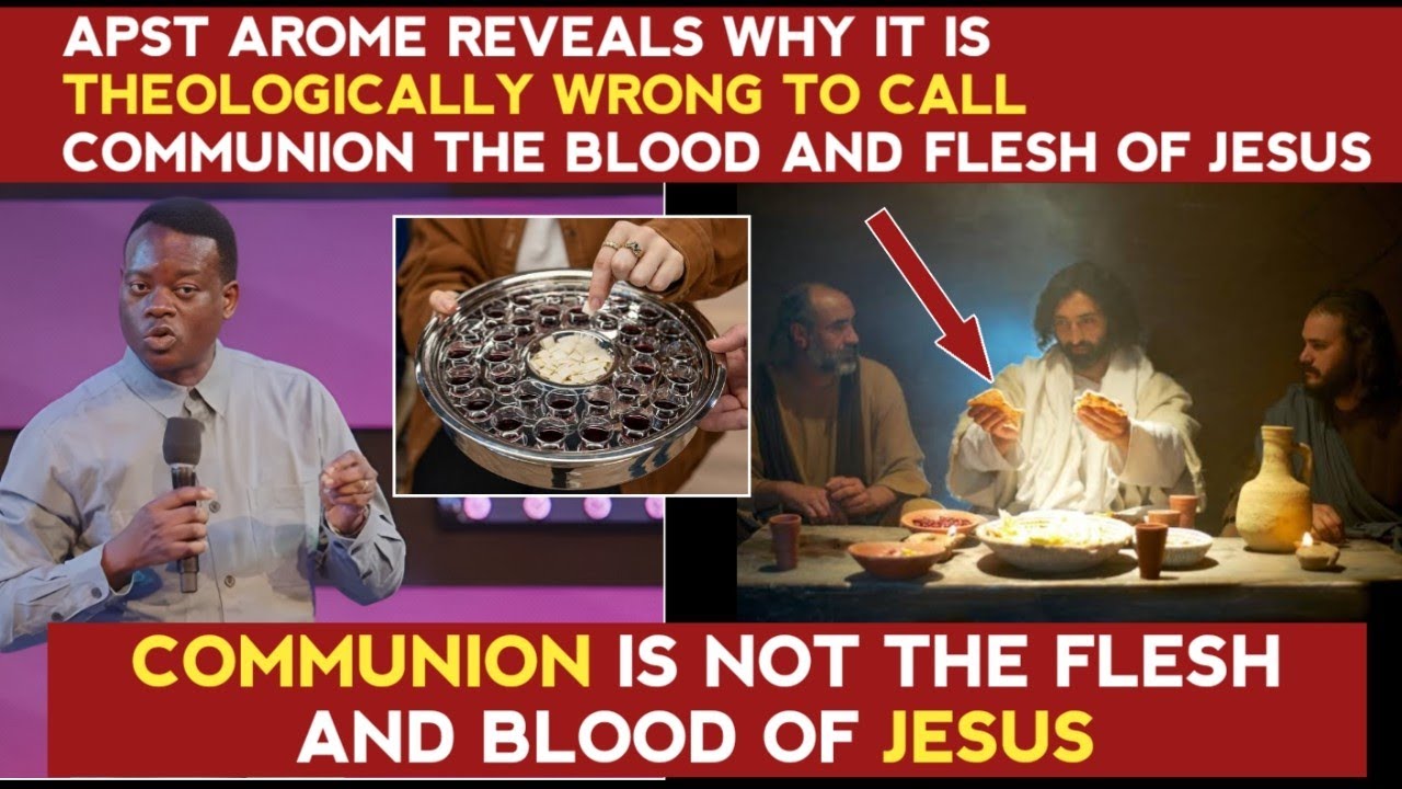 IT IS THEOLOGICALLY WRONG TO CALL COMMUNION THE BLOOD AND FLESH OF JESUS - APST AROME REVEALS WHY 