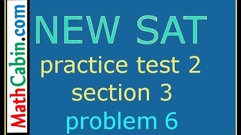 SAT Practice Test 2 Section 3 Problem 6 ! ! ! ! !