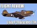 E-flite P-39 Airacobra 1.2m Assembly & Flight Review (The RC Geek)