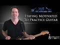 Staying Motivated To Practice Guitar