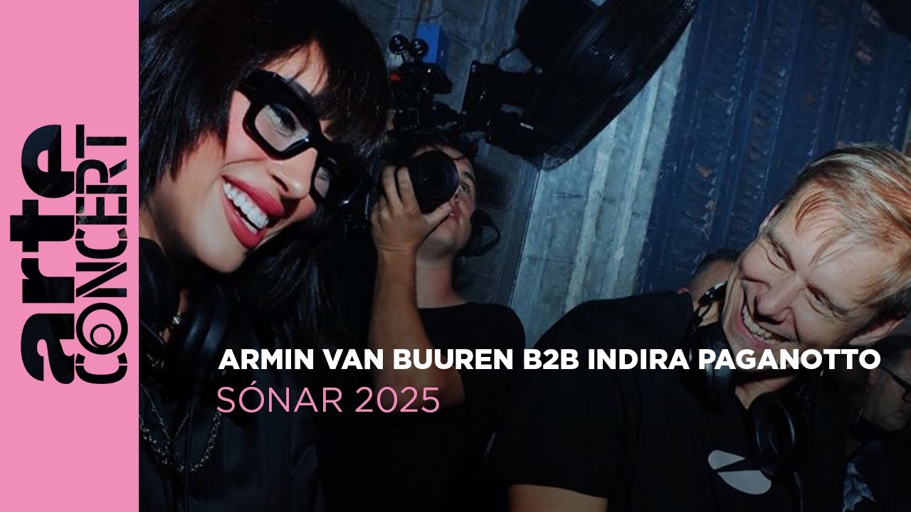 Armin van Buuren b2b Indira Paganotto - Sónar 2025 - ARTE Concert