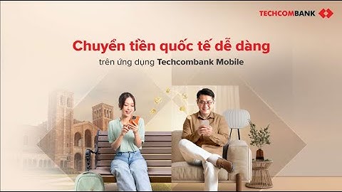 HƯỚNG DẪN CHUYỂN TIỀN QUỐC TẾ TRÊN TECHCOMBANK MOBILE