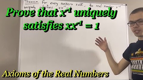 Prove that x^-1 uniquely satisfies xx^-1 = 1 (ILIEKMATHPHYSICS)
