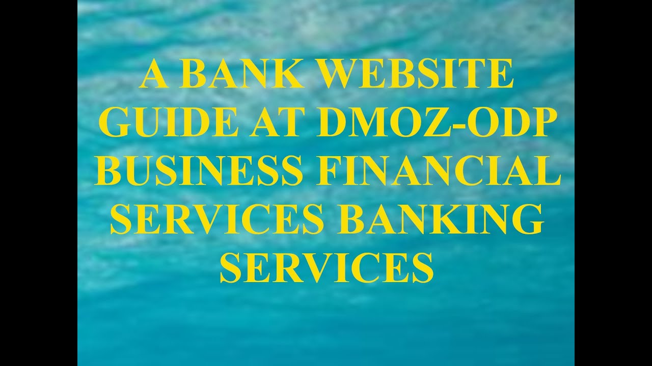 A BANK WEBSITE GUIDE AT DMOZODP BUSINESS FINANCIAL SERVICES BANKING