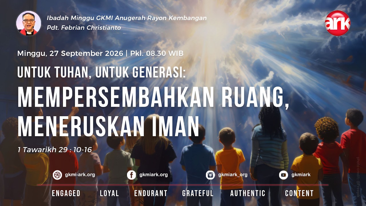 IBADAH GKMI ARK 25/10/2026 - UNTUK TUHAN, UNTUK GENERASI : MEMPERSEMBAHKAN RUANG, MENERUSKAN IMAN
