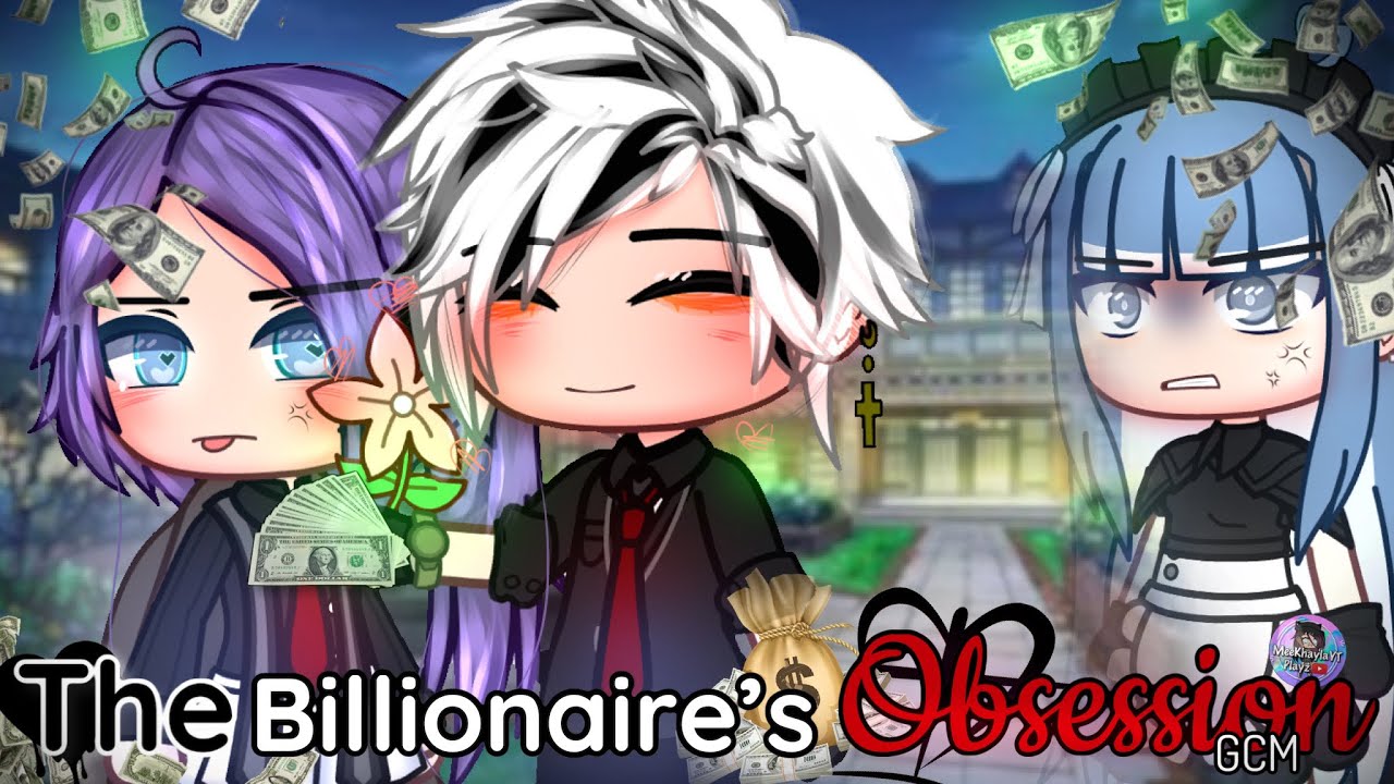 The Billionaire's Obsession | GCM / GCMM | Gacha Movie