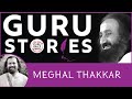 Gurustories with meghal thakkar ji gurudev artofliving