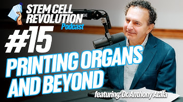 Printing Organs and Beyond with Dr. Anthony Atala | Stem Cell Revolution | Episode 15