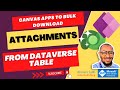 Download Multiple Attachments from Dataverse table using a Canvas Power Apps!