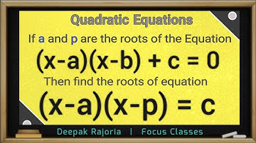 If a and p are the roots of the Equation (x-a) (x-b) +c =0 then find the roots of (x-a) (x-p) = c