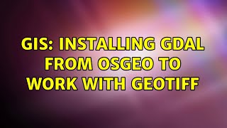 GIS: Installing gdal from osgeo to work with GeoTIFF