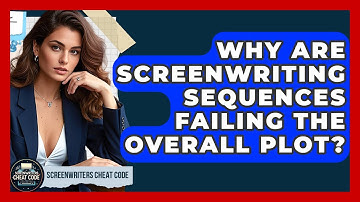 Why Are Screenwriting Sequences Failing The Overall Plot? - Screenwriter