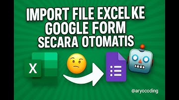 Import File Excel ke Google Form secara Otomatis