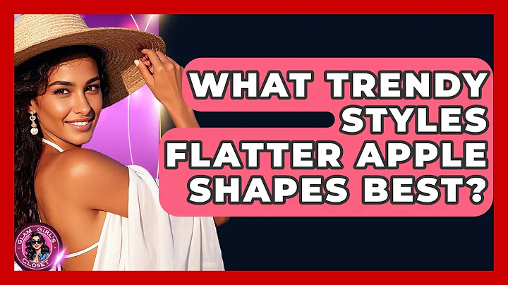 What Trendy Styles Flatter Apple Shapes Best? - Glam Girl's Closet