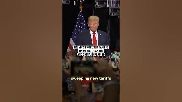 Trump’s proposed tariffs on Mexico, Canada and China, explained