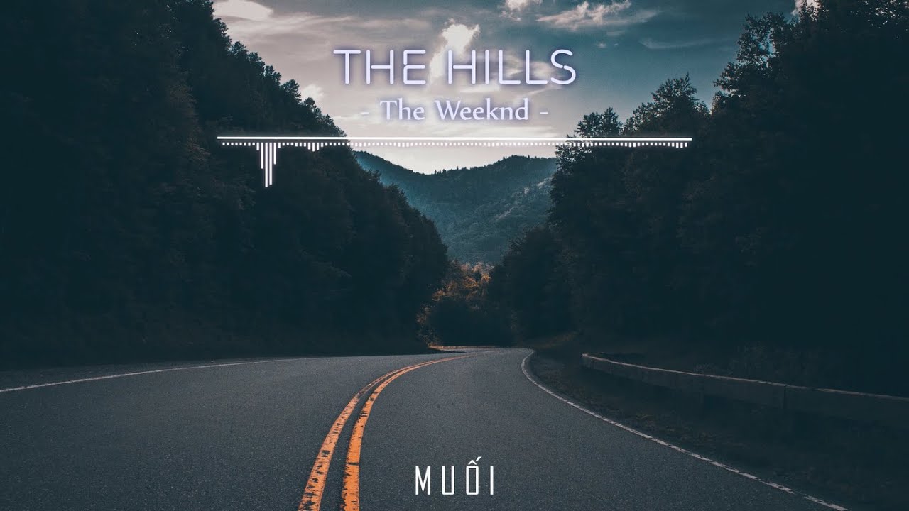 Download The Hills - The Weeknd [Vietsub + Lyrics]