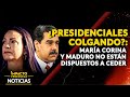 ¿PRESIDENCIALES COLGANDO?: María Corina y Maduro no están dispuestos a ceder | 🔴 NOTICIAS VENEZUELA