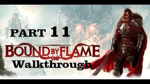 Bound By Flame Part 11 Walkthrough Playthrough Gameplay HD [PS3/PS4/Xbox360/PC]