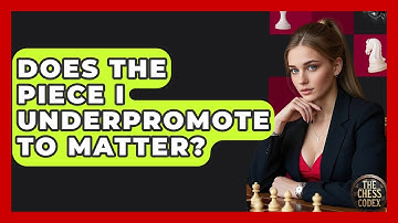 Does The Piece I Underpromote To Matter? - The Chess Codex