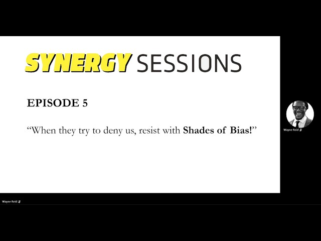 Watch Synergy Sessions - Episode 5 - “When the try to deny us, resist with Shades of Bias!” on YouTube.