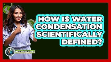 How Is Water Condensation Scientifically Defined?