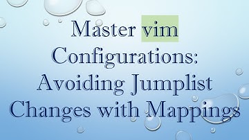 Master vim Configurations: Avoiding Jumplist Changes with Mappings