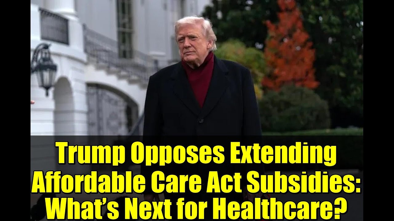 Trump Opposes Extending Affordable Care Act Subsidies: What’s Next for Healthcare?
