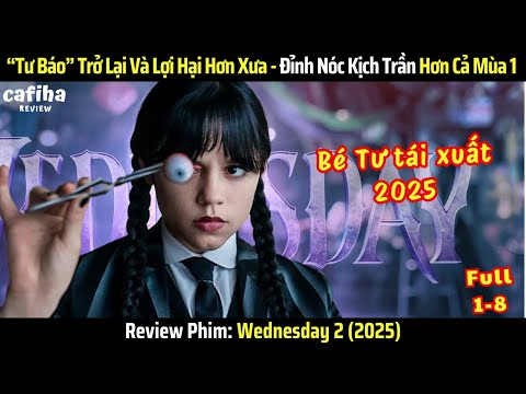 [Review Phim] Bé Tư Wednesday Trở Lại Và Gây Bão Toàn Cầu 2025 - Wednesday Mùa 2