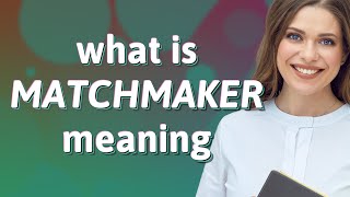 Matchmaker | meaning of Matchmaker